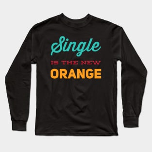 Single is the new orange Still Single Long Sleeve T-Shirt